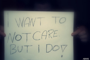 think we care too much sometimes because if we don t we think we are ...