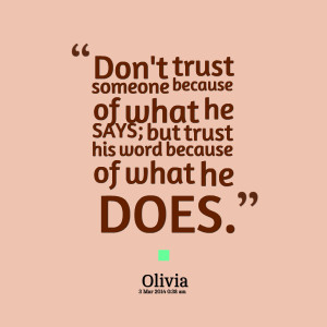 Quotes Picture: don't trust someone because of what he says; but trust ...