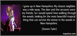 grew up in New Hampshire. My closest neighbor was a mile away. The ...