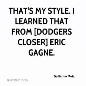 That's my style. I learned that from [Dodgers closer] Eric Gagne.