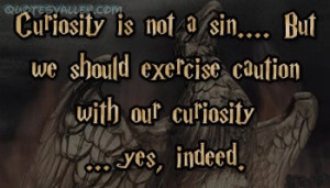 Curiosity Is Not A Sin, But We Should Exercise Caution