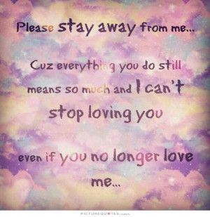 ... can't stop loving you, even if you no longer love me. Picture Quote #1