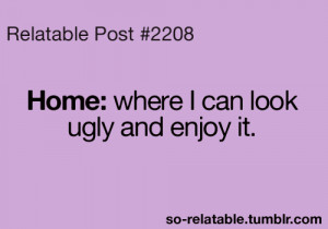 LOL funny true Home so true teen quotes relatable so relatable