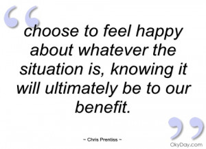 choose to feel happy about whatever the