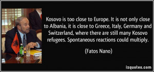 Kosovo is too close to Europe. It is not only close to Albania, it is ...