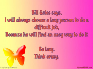 Bill Gates says, I will always choose a lazy person to do...