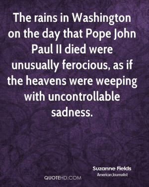 suzanne-fields-quote-the-rains-in-washington-on-the-day-that-pope-john ...