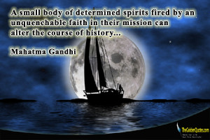 ... unquenchable faith in their mission can alter the course of history
