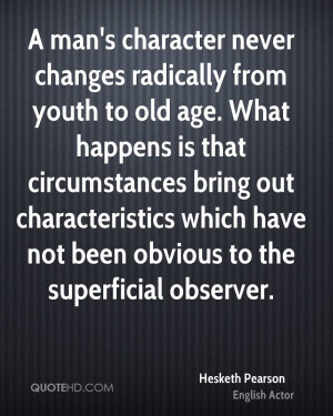 man's character never changes radically from youth to old age. What ...