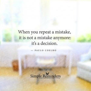 When you repeat a mistake, it is not a mistake anymore: it’s a ...