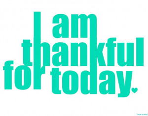 am thankful for today. [printable made with picnik]