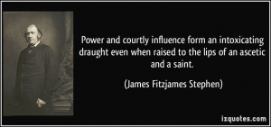 ... to the lips of an ascetic and a saint. - James Fitzjames Stephen