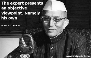 ... viewpoint. Namely his own - Morarji Desai Quotes - StatusMind.com