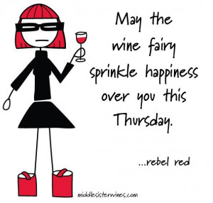 Rebel Red: May the wine fairy sprinklehappiness over you this Thursday ...