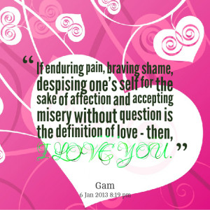 Quotes Picture: if enduring pain, braving shame, despising one's self ...