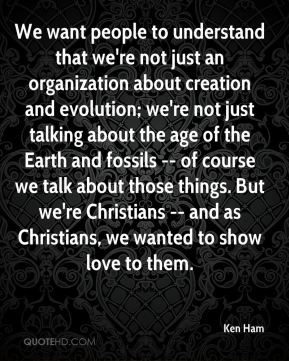 Ken Ham - We want people to understand that we're not just an ...