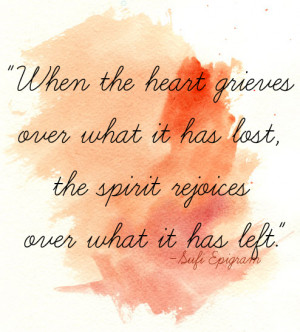 When the heart grieves over what is has lost, the spirit rejoices over ...