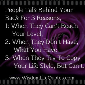 People Talk behind your back for three reasons