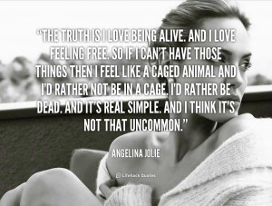 quote-Angelina-Jolie-the-truth-is-i-love-being-alive-90032.png