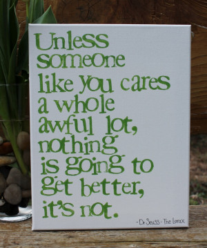Emma....11x14 Dr. Suess quote from The Lorax Unless someone like you ...