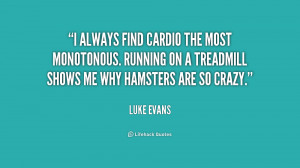 ... . Running on a treadmill shows me why hamsters are so crazy