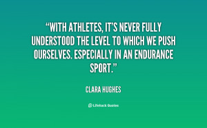 With athletes, it's never fully understood the level to which we push ...