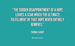 The sudden disappointment of a hope leaves a scar which the ultimate ...