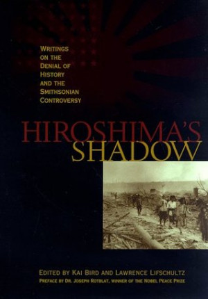 Hiroshima's Shadow: Writings on the Denial of History & the ...
