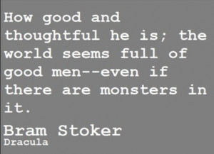How good and thoughtful he is; the world seems full of good men--even ...