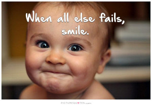 When all else fails, smile. Picture Quote #1