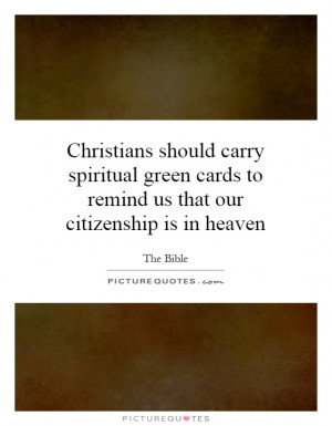 Christians should carry spiritual green cards to remind us that our ...