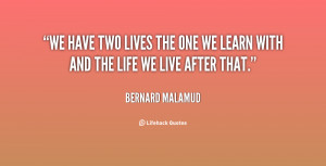 quote-Bernard-Malamud-we-have-two-lives-the-one-we-25335.png