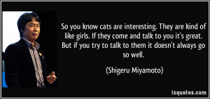 ... try to talk to them it doesn't always go so well. - Shigeru Miyamoto