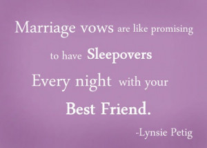 Marriage vows are like promising to have sleepovers every night with ...