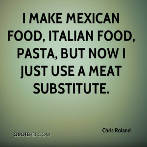 make Mexican food, Italian food, pasta, but now I just use a meat ...