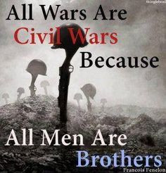 All wars are civil wars because all men are brothers | Anonymous ART ...