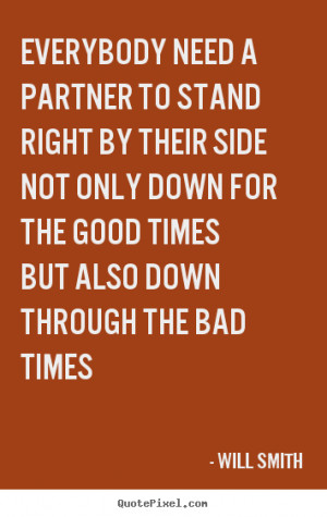 ... ~ Quotes about friendship - Everybody need a partner to stand right