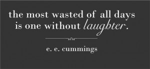 about The Most Wasted of All Days e e cummings laughter quote