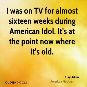 was on TV for almost sixteen weeks during American Idol. It's at the ...