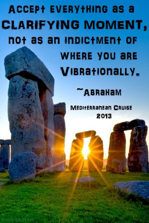... as an indictment of where you ar vibrationally. Abraham-Hicks Quote