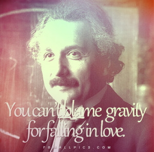 Albert Einstein Cant Blame Gravity Quote Picture