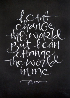... world, but I can change the world in me. Quotes inspiration typography