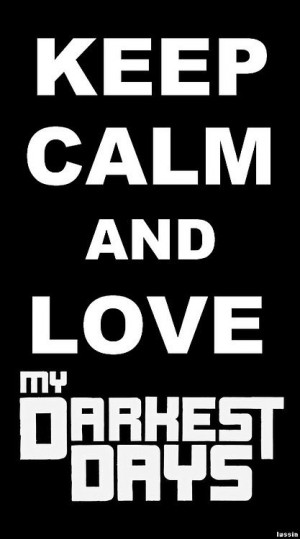 Keep Calm And Love My Darkest Days