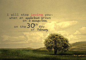 will stop loving you, when an apple fruit grows on a mango tree, on ...