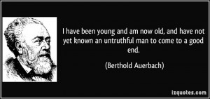 ... yet known an untruthful man to come to a good end. - Berthold Auerbach