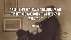 Woe to him that claims obedience when it is not due; woe to him that ...
