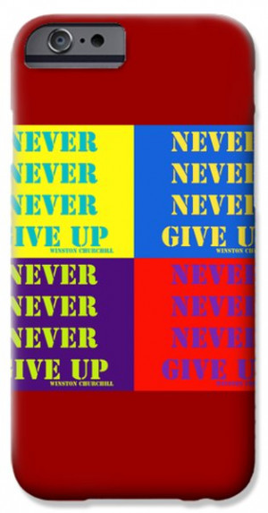 Never Never Never Give Up Pop Art Quotes iPhone Case by Keith Webber ...