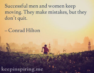 Successful men and women keep moving. They make mistakes, but they don ...