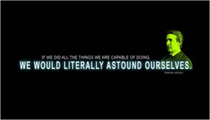 We Would Literally Astound Ourselves ~ Inspirational Quote