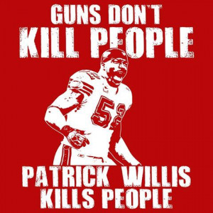 Patrick Willis 49ers....not making a statement here, just love my 9ers ...